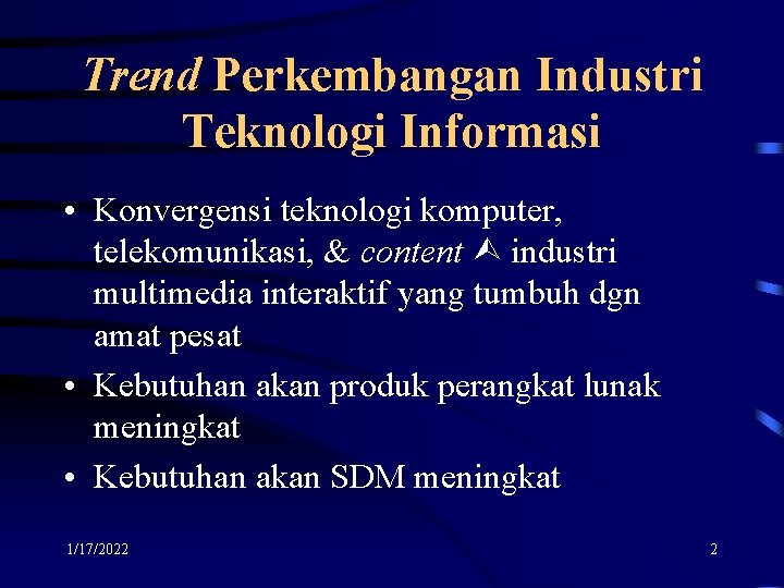 Trend Perkembangan Industri Teknologi Informasi • Konvergensi teknologi komputer, telekomunikasi, & content industri multimedia