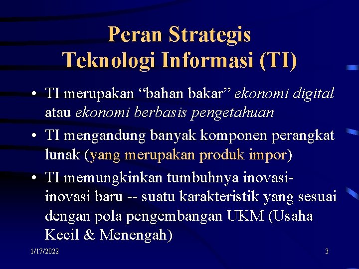 Peran Strategis Teknologi Informasi (TI) • TI merupakan “bahan bakar” ekonomi digital atau ekonomi