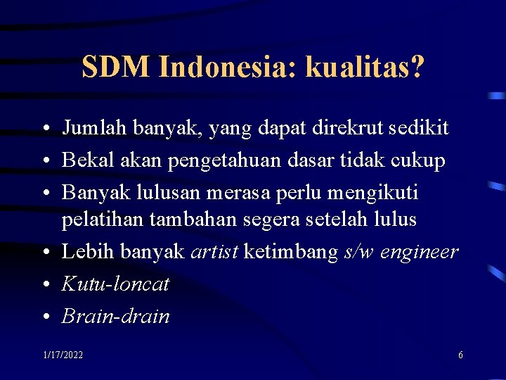 SDM Indonesia: kualitas? • Jumlah banyak, yang dapat direkrut sedikit • Bekal akan pengetahuan