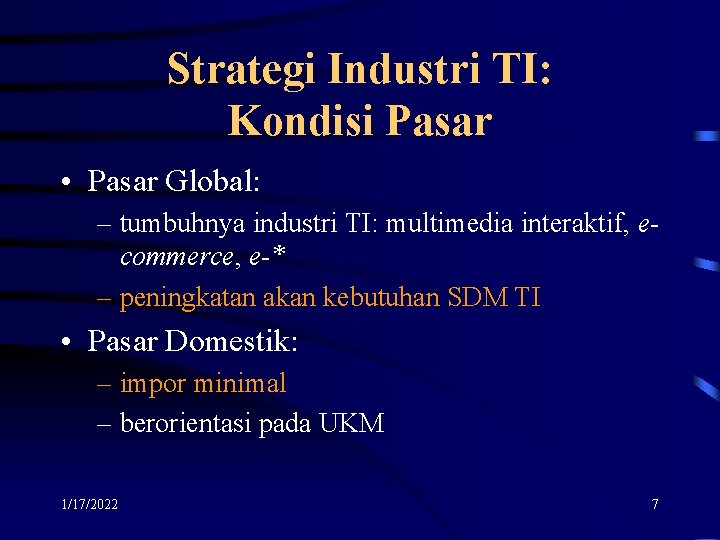 Strategi Industri TI: Kondisi Pasar • Pasar Global: – tumbuhnya industri TI: multimedia interaktif,
