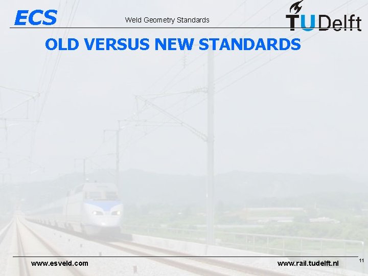 ECS Weld Geometry Standards OLD VERSUS NEW STANDARDS www. esveld. com www. rail. tudelft.