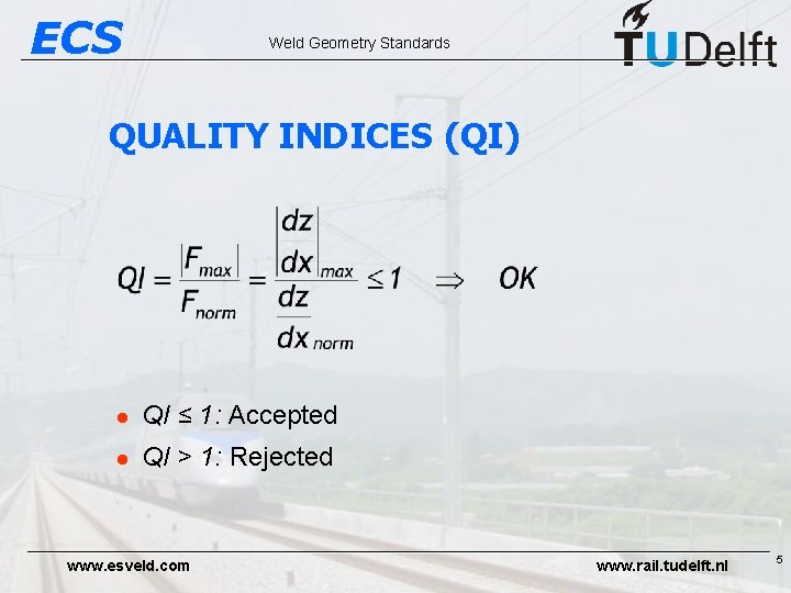 ECS Weld Geometry Standards QUALITY INDICES (QI) l QI ≤ 1: Accepted l QI