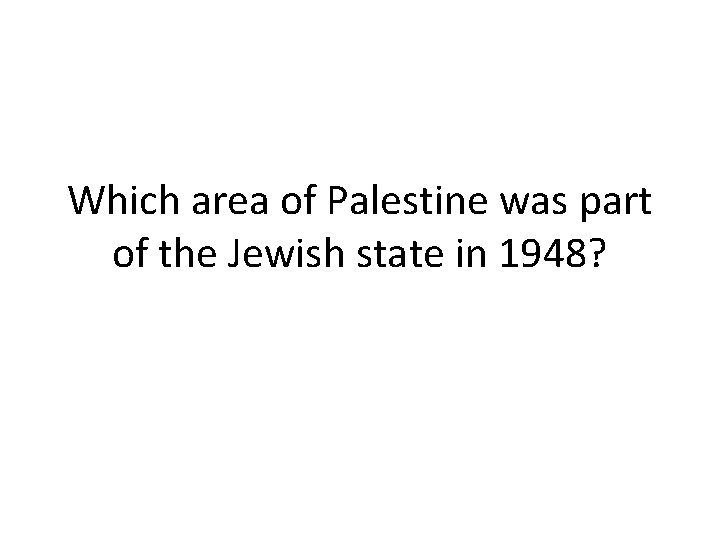 Which area of Palestine was part of the Jewish state in 1948? 