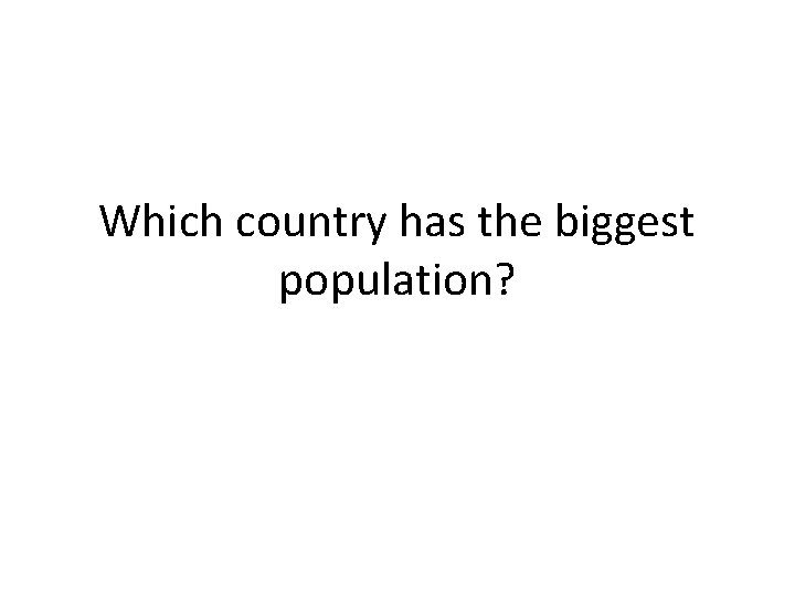 Which country has the biggest population? 