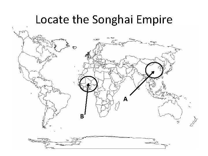 Locate the Songhai Empire A B 