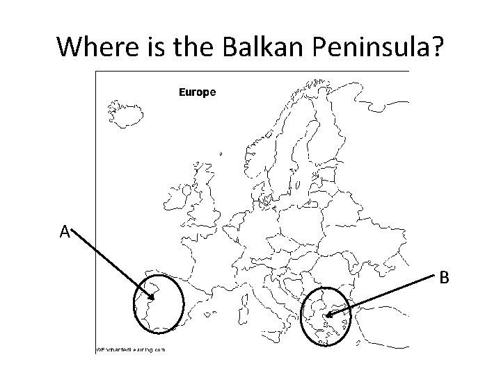 Where is the Balkan Peninsula? A B 