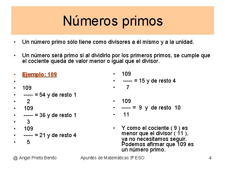 Números primos • Un número primo sólo tiene como divisores a él mismo y