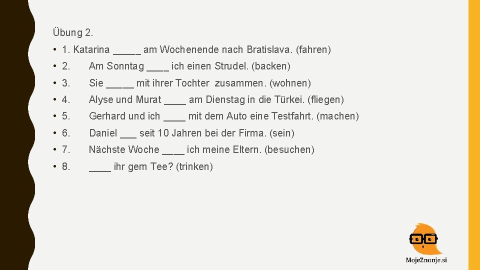 Übung 2. • 1. Katarina _____ am Wochenende nach Bratislava. (fahren) • 2. Am