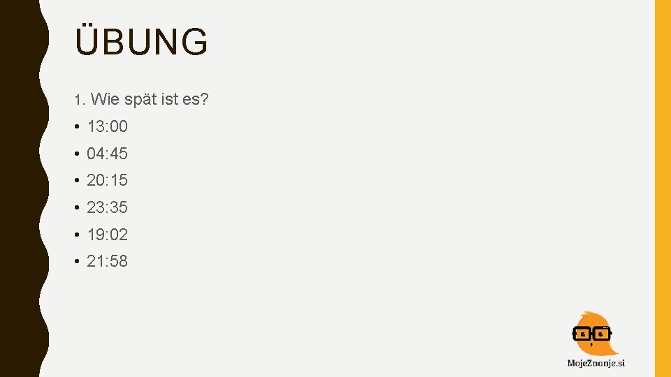 ÜBUNG 1. Wie spät ist es? • 13: 00 • 04: 45 • 20: