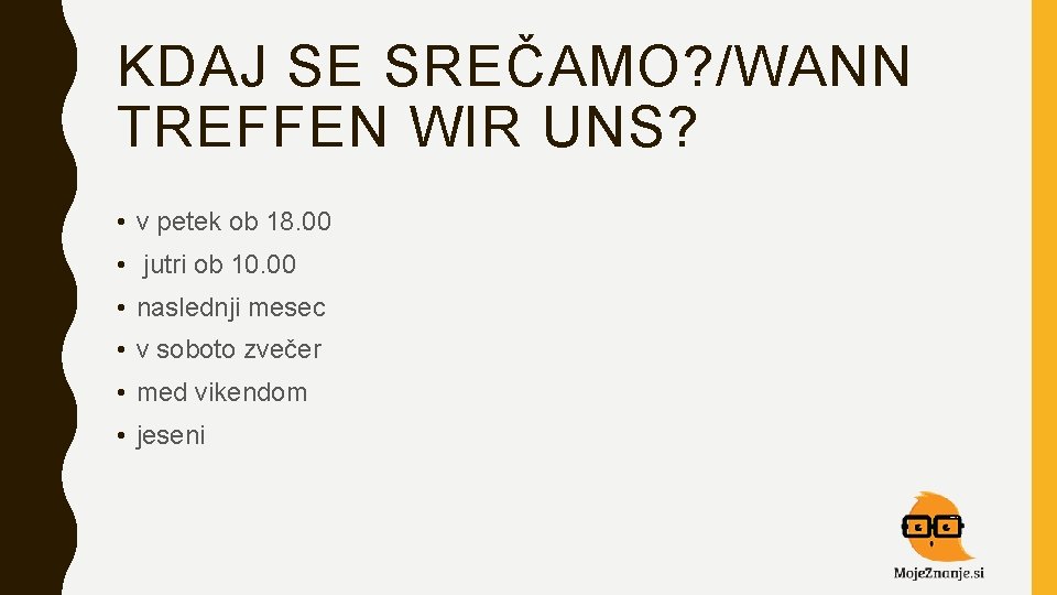 KDAJ SE SREČAMO? /WANN TREFFEN WIR UNS? • v petek ob 18. 00 •