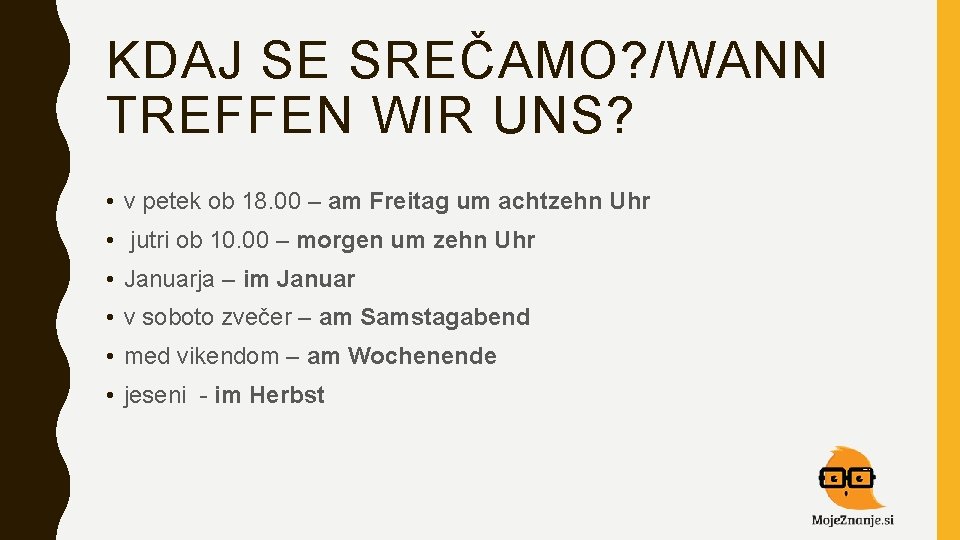 KDAJ SE SREČAMO? /WANN TREFFEN WIR UNS? • v petek ob 18. 00 –