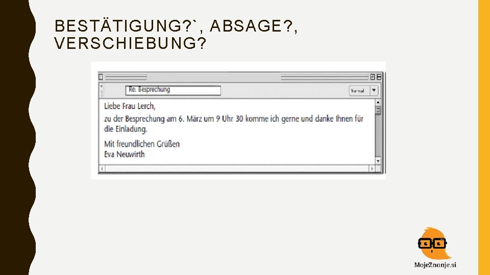 BESTÄTIGUNG? `, ABSAGE? , VERSCHIEBUNG? 