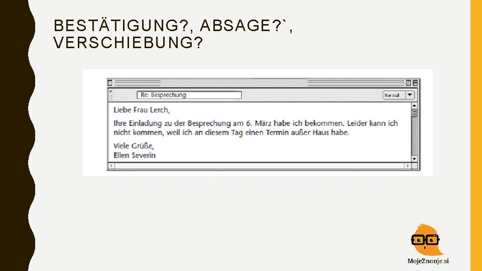 BESTÄTIGUNG? , ABSAGE? `, VERSCHIEBUNG? 