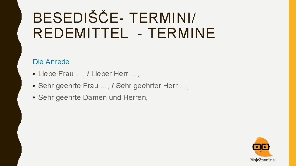 BESEDIŠČE- TERMINI/ REDEMITTEL - TERMINE Die Anrede • Liebe Frau …, / Lieber Herr