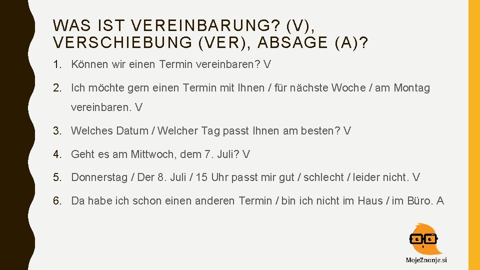 WAS IST VEREINBARUNG? (V), VERSCHIEBUNG (VER), ABSAGE (A)? 1. Können wir einen Termin vereinbaren?