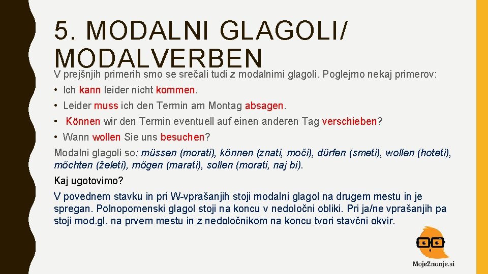 5. MODALNI GLAGOLI/ MODALVERBEN V prejšnjih primerih smo se srečali tudi z modalnimi glagoli.