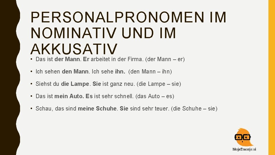 PERSONALPRONOMEN IM NOMINATIV UND IM AKKUSATIV • Das ist der Mann. Er arbeitet in