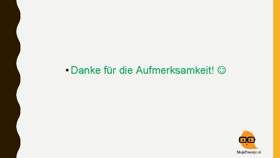  • Danke für die Aufmerksamkeit! 