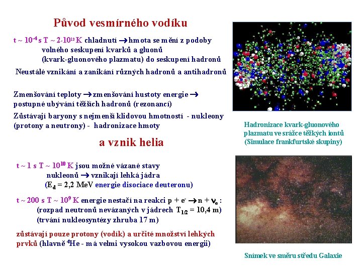 Původ vesmírného vodíku t ~ 10 -4 s T ~ 2 1012 K chladnutí