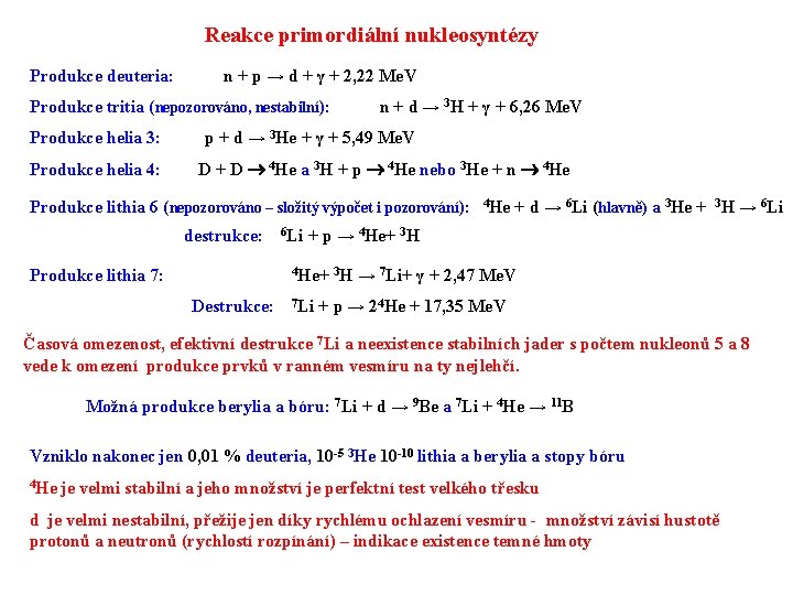 Reakce primordiální nukleosyntézy Produkce deuteria: n + p → d + γ + 2,