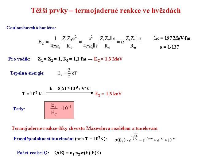 Těžší prvky – termojaderné reakce ve hvězdách Coulombovská bariéra: ħc = 197 Me. V