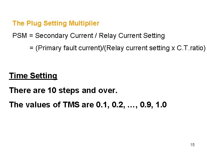 The Plug Setting Multiplier PSM = Secondary Current / Relay Current Setting = (Primary