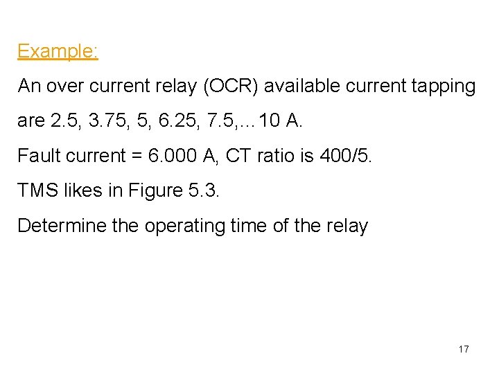 Example: An over current relay (OCR) available current tapping are 2. 5, 3. 75,