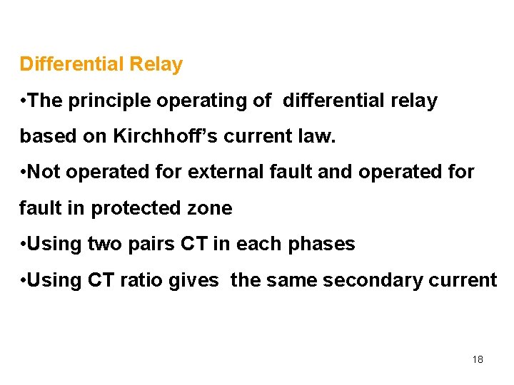 Differential Relay • The principle operating of differential relay based on Kirchhoff’s current law.