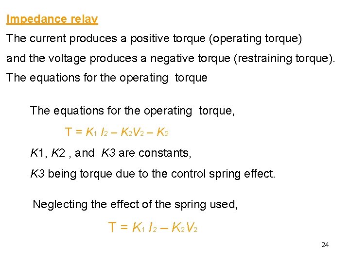 Impedance relay The current produces a positive torque (operating torque) and the voltage produces