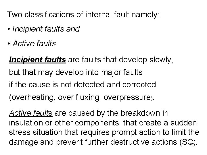 Two classifications of internal fault namely: • Incipient faults and • Active faults Incipient