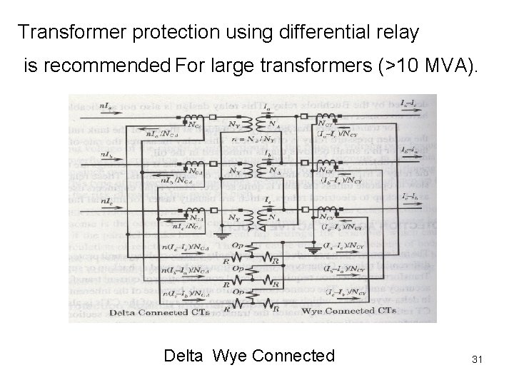 Transformer protection using differential relay is recommended For large transformers (>10 MVA). Delta Wye