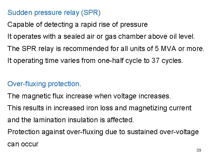 Sudden pressure relay (SPR) Capable of detecting a rapid rise of pressure It operates