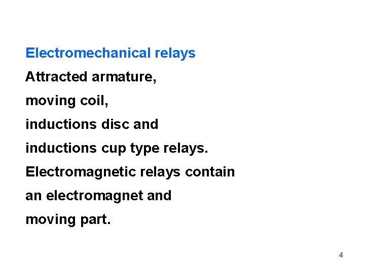Electromechanical relays Attracted armature, moving coil, inductions disc and inductions cup type relays. Electromagnetic