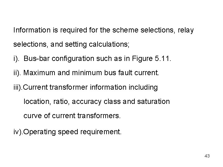 Information is required for the scheme selections, relay selections, and setting calculations; i). Bus-bar