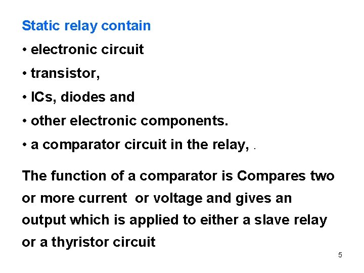 Static relay contain • electronic circuit • transistor, • ICs, diodes and • other