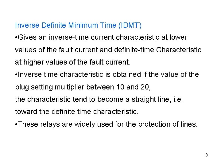 Inverse Definite Minimum Time (IDMT) • Gives an inverse-time current characteristic at lower values