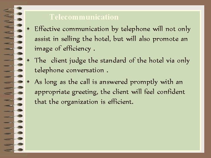  • • • Telecommunication Effective communication by telephone will not only assist in