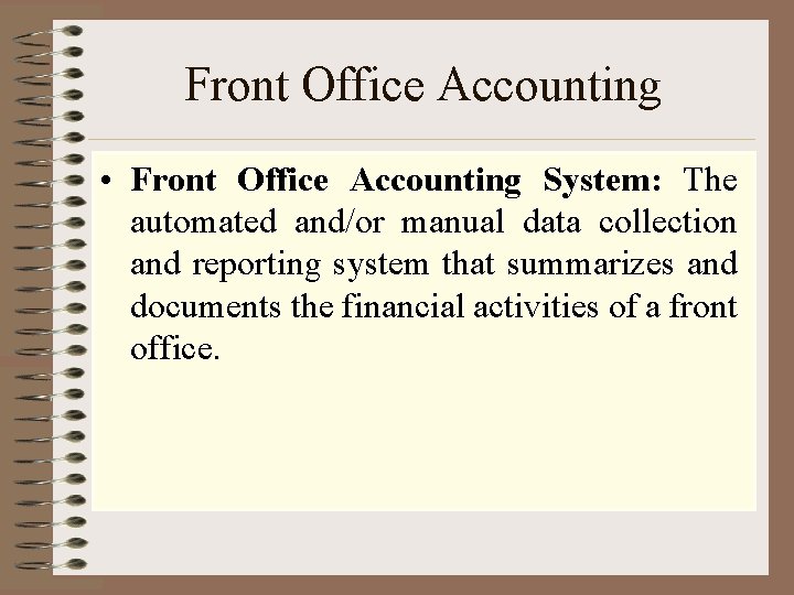 Front Office Accounting • Front Office Accounting System: The automated and/or manual data collection