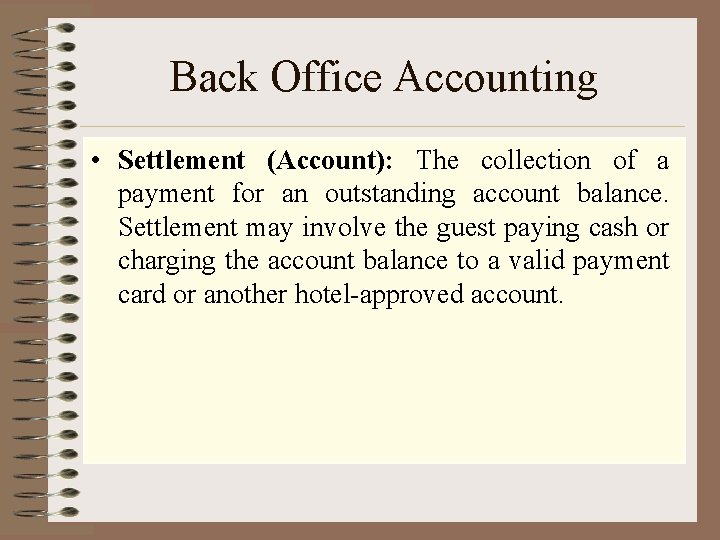 Back Office Accounting • Settlement (Account): The collection of a payment for an outstanding
