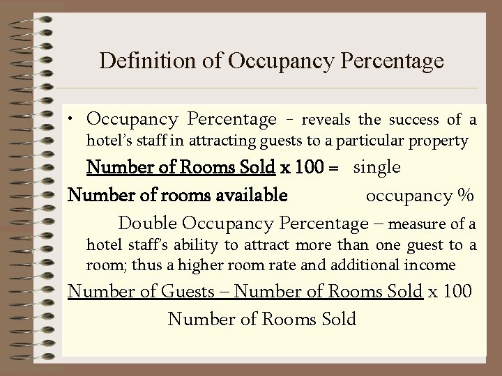 Definition of Occupancy Percentage • Occupancy Percentage - reveals the success of a hotel’s