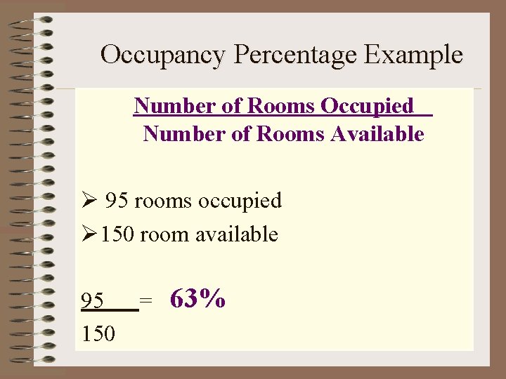 Occupancy Percentage Example Number of Rooms Occupied Number of Rooms Available Ø 95 rooms