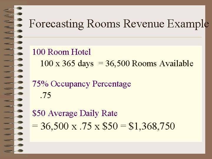 Forecasting Rooms Revenue Example 100 Room Hotel 100 x 365 days = 36, 500