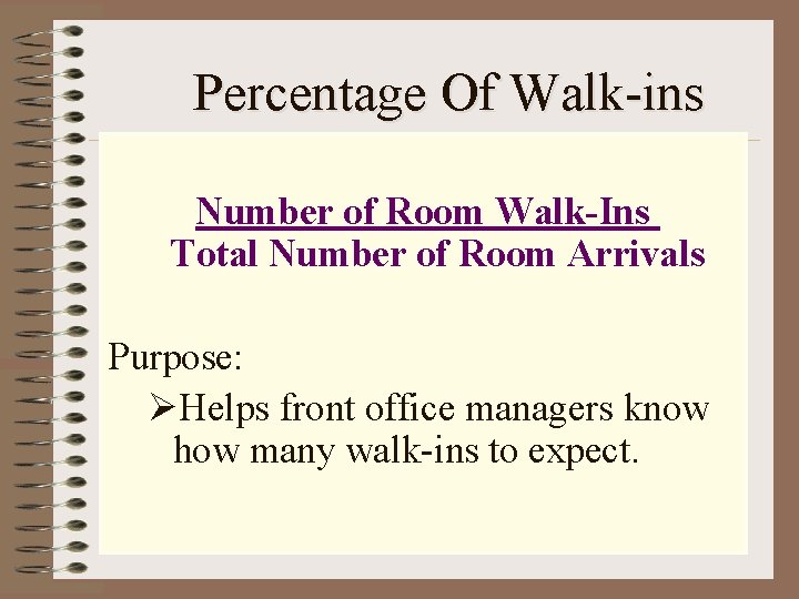 Percentage Of Walk-ins Number of Room Walk-Ins Total Number of Room Arrivals Purpose: ØHelps