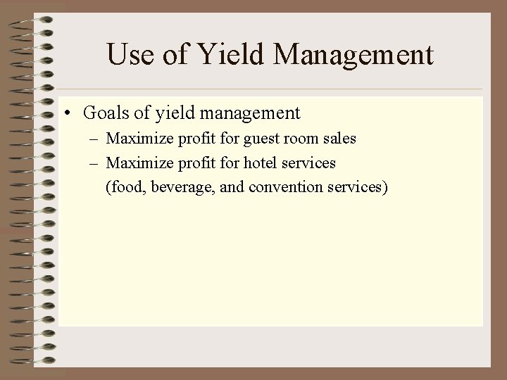 Use of Yield Management • Goals of yield management – Maximize profit for guest