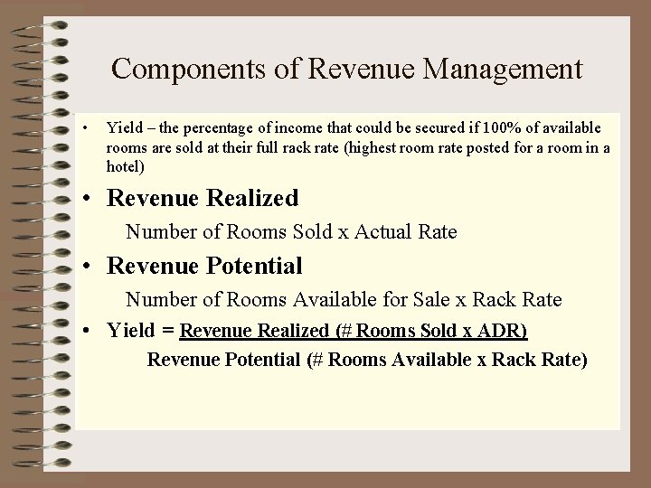 Components of Revenue Management • Yield – the percentage of income that could be