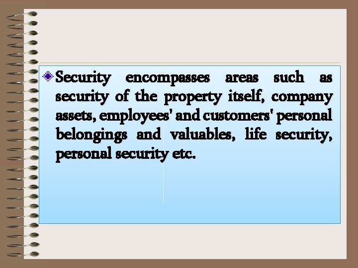 Security encompasses areas such as security of the property itself, company assets, employees' and