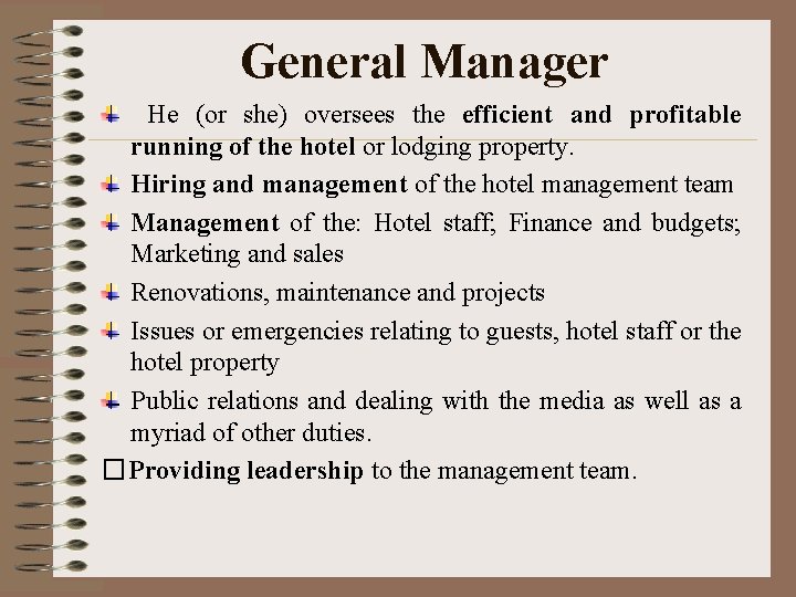 General Manager He (or she) oversees the efficient and profitable running of the hotel