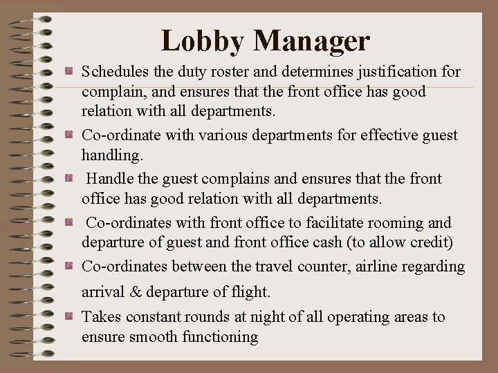 Lobby Manager Schedules the duty roster and determines justification for complain, and ensures that