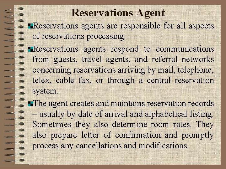 Reservations Agent Reservations agents are responsible for all aspects of reservations processing. Reservations agents