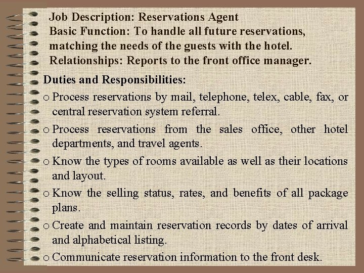 Job Description: Reservations Agent Basic Function: To handle all future reservations, matching the needs